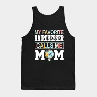 My favorite hairdresser girl calls me mom Mother's day Tank Top